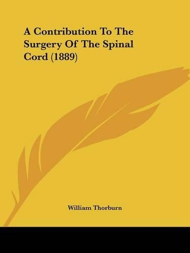 A Contribution To The Surgery Of The Spinal Cord (1889): (English)