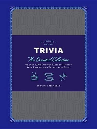 Ultimate Book of Trivia: The Essential Collection of Over 1,000 Curious Facts to Impress Your Friends and Expand Your Mind