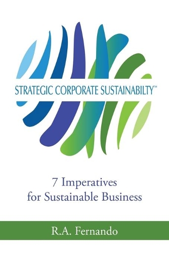 Strategic Corporate Sustainability: 7 Imperatives for Sustainable Business(English)