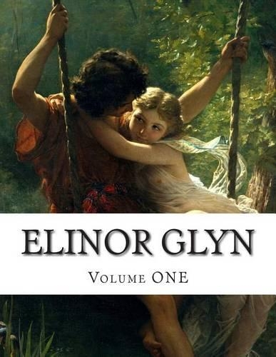 Elinor Glyn, Volume ONE