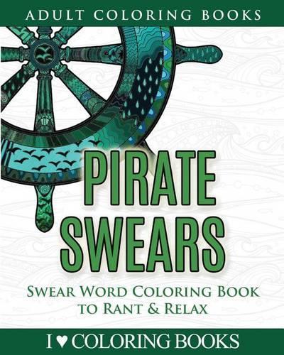 Pirate Swears: Swear Word Adult Coloring Book to Rant & Relax(Humorous Coloring Books for Grown Ups)