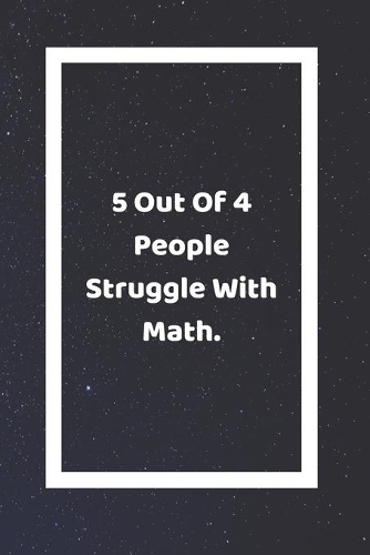 5 Out Of 4 People Struggle With Math
