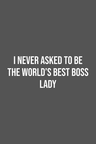I never asked to be the World's Best Boss Lady