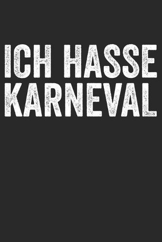 Ich hasse Karneval: Notizbuch/Tagebuch/Organizer/120 Linierte Seiten/ 6x9 Zoll