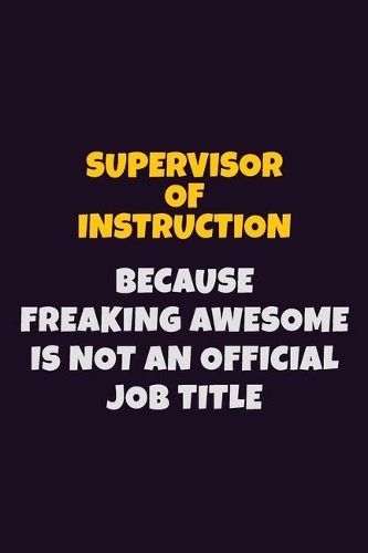 Supervisor of Instruction, Because Freaking Awesome Is Not An Official Job Title