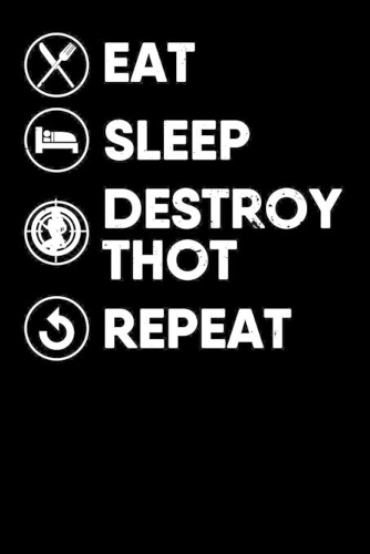 Eat, Sleep, Destroy Thots, Repeat