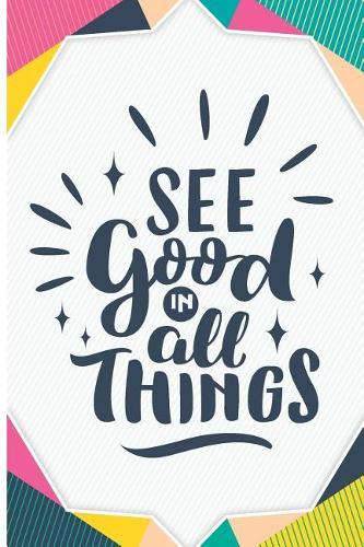 See Good in All Things
