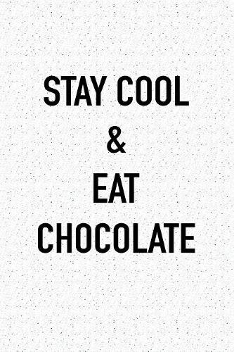 Stay Cool and Eat Chocolate: A 6x9 Inch Matte Softcover Journal Notebook with 120 Blank Lined Pages
