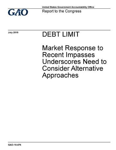 Debt Limit: Market Response to Recent Impasses Underscores Need to Consider Alternative Approaches
