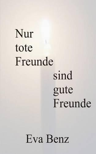 Nur tote Freunde sind gute Freunde