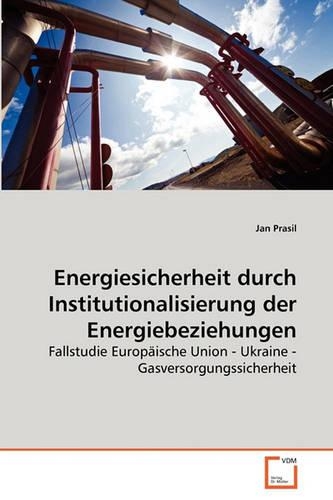 Energiesicherheit durch Institutionalisierung der Energiebeziehungen