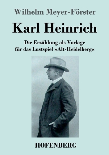 Karl Heinrich: Die Erzählung als Vorlage für das Lustspiel Alt-Heidelberg