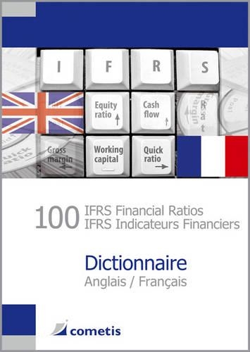 100 IFRS Financial Ratios / IFRS Indicateurs Financiers Dictionnaire Anglais / Francais