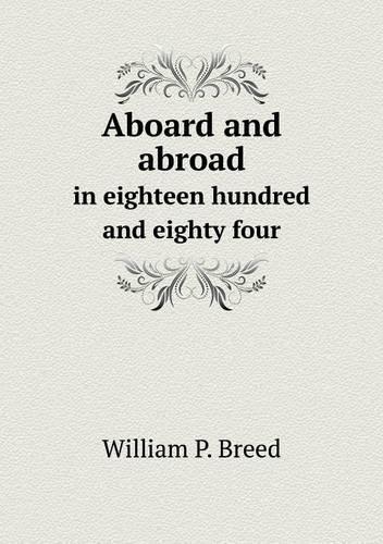 Aboard and abroad in eighteen hundred and eighty four