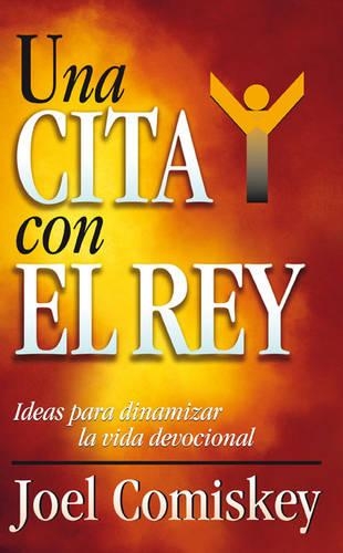 Una Cita Con el Rey: Ideas Para Dinamizar la Vida Devocional(Spanish)