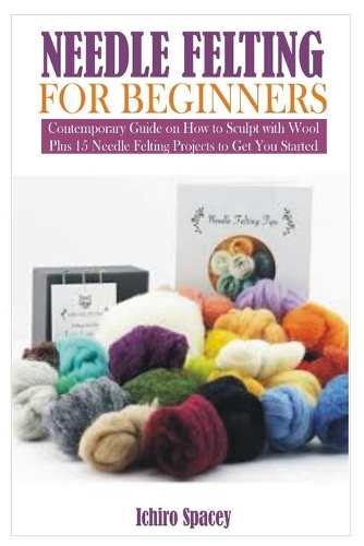 Needle Felting for Beginners