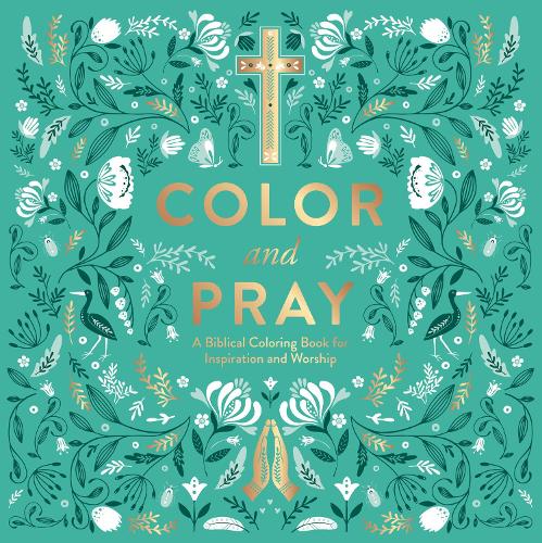 Color and Pray: A Biblical Coloring Book for Inspiration and Worship