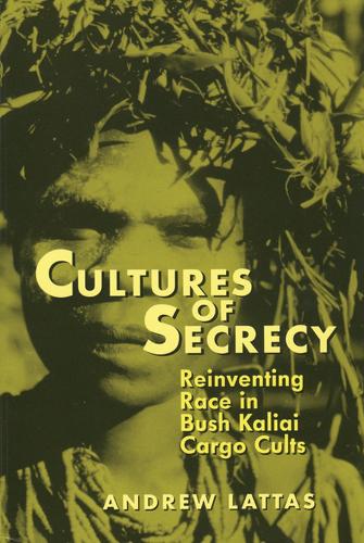 Cultures of Secrecy: Reinventing Race in Bush Kaliai Cargo Cults(New Directions in Anthropological Writing)