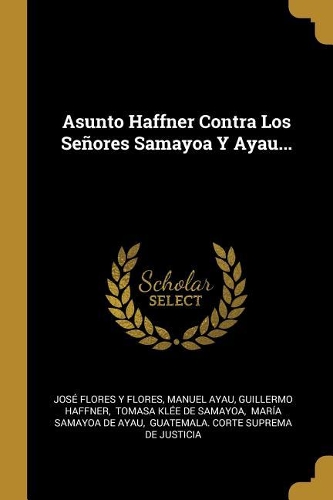 Asunto Haffner Contra Los Señores Samayoa Y Ayau...
