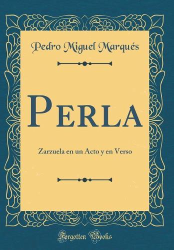 Perla: Zarzuela en un Acto y en Verso (Classic Reprint)
