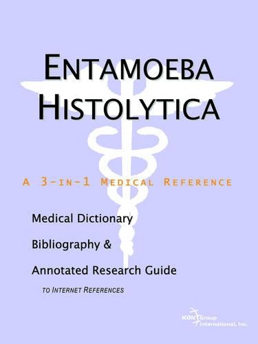 Entamoeba Histolytica - A Medical Dictionary, Bibliography, and Annotated Research Guide to Internet References: (English)