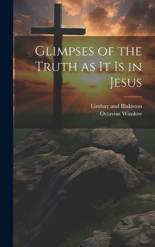 Glimpses of the Truth as it is in Jesus