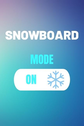 Snowboard Mode On