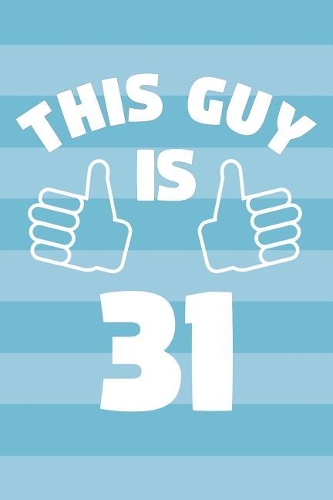 Notebook for 31 Year Old Man - This Guy Is 31 Years Old - Mens Journal - 31st Birthday Gift For Men: Medium College-Ruled Journey Diary, 110 page, Lined, 6x9 (15.2 x 22.9 cm)