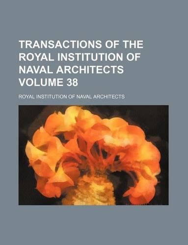Transactions of the Royal Institution of Naval Architects Volume 38: (English)
