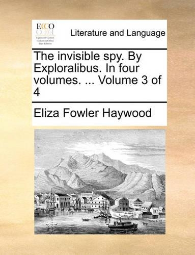 The Invisible Spy. by Exploralibus. in Four Volumes. ... Volume 3 of 4