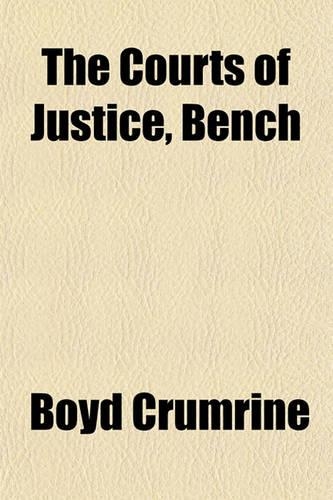 The Courts of Justice, Bench & Bar of Washington County, Pennsylvania; With Sketches of the Early Court-Houses, the Judicial System, the Law Judges and the Roll of Attorneys of That County and a History of the Erection and Dedication of the Court H