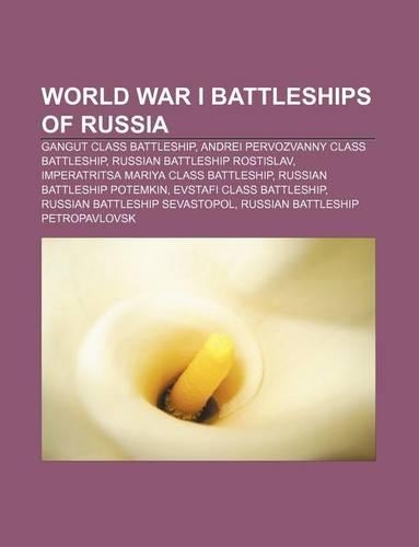 World War I Battleships of Russia: Gangut Class Battleship, Andrei Pervozvanny Class Battleship, Russian Battleship Rostislav(English)