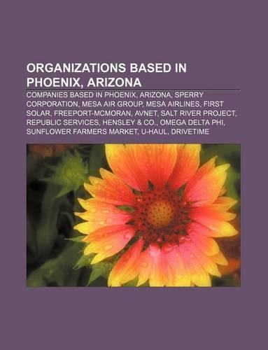 Organizations Based in Phoenix, Arizona: Companies Based in Phoenix, Arizona, Sperry Corporation, Mesa Air Group, Mesa Airlines, First Solar(English)