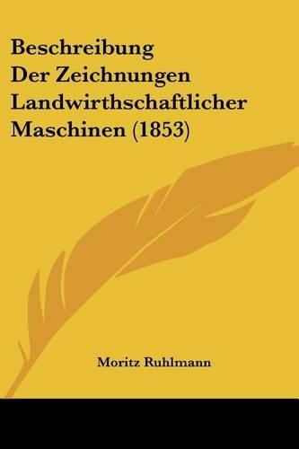 Beschreibung Der Zeichnungen Landwirthschaftlicher Maschinen (1853)