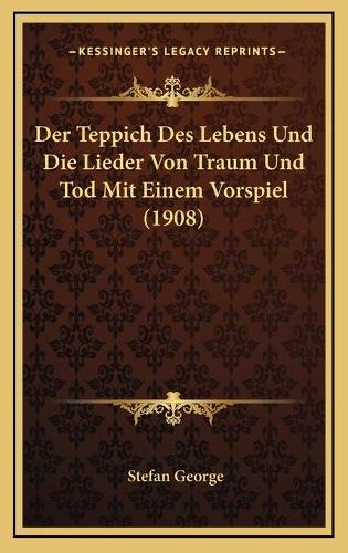 Der Teppich Des Lebens Und Die Lieder Von Traum Und Tod Mit Einem Vorspiel (1908)