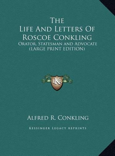 The Life and Letters of Roscoe Conkling