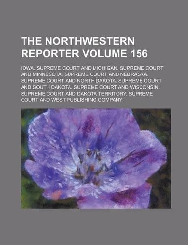 The Northwestern Reporter Volume 156: (English)