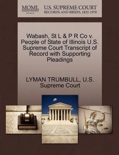 Wabash, St L & P R Co V. People of State of Illinois U.S. Supreme Court Transcript of Record with Supporting Pleadings