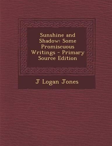 Sunshine and Shadow: Some Promiscuous Writings - Primary Source Edition