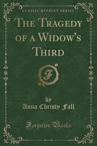 The Tragedy of a Widow's Third (Classic Reprint)