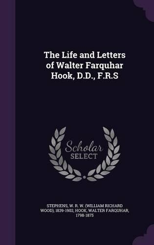 The Life and Letters of Walter Farquhar Hook, D.D., F.R.S