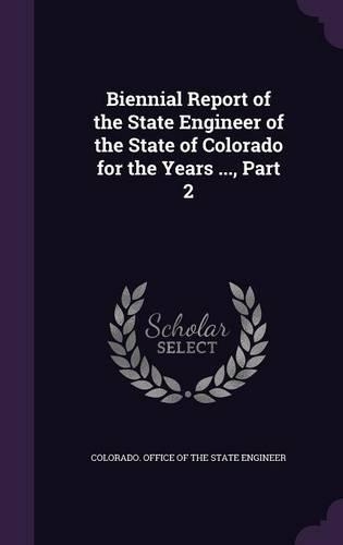 Biennial Report of the State Engineer of the State of Colorado for the Years ..., Part 2