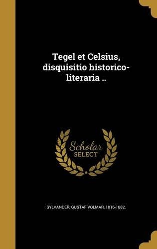 Tegel et Celsius, disquisitio historico-literaria ..
