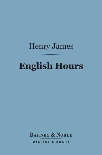 English Hours (Barnes & Noble Digital Library): (Barnes & Noble Digital Library)