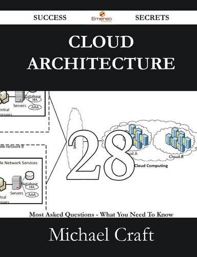 Cloud Architecture 28 Success Secrets - 28 Most Asked Questions on Cloud Architecture - What You Need to Know