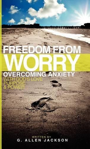 Freedom from Worry: Overcoming Anxiety with God's Love, Purpose & Power(Freedom from Worry)