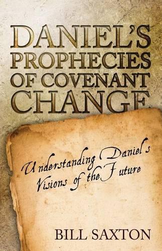 Daniel's Prophecies of Covenant Change: (English)