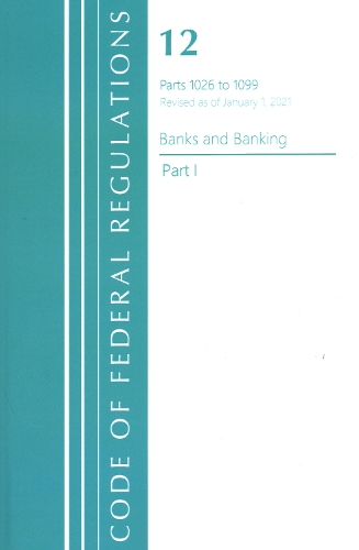 Code of Federal Regulations, Title 12 Banks and Banking 1026-1099, Revised as of January 1, 2021