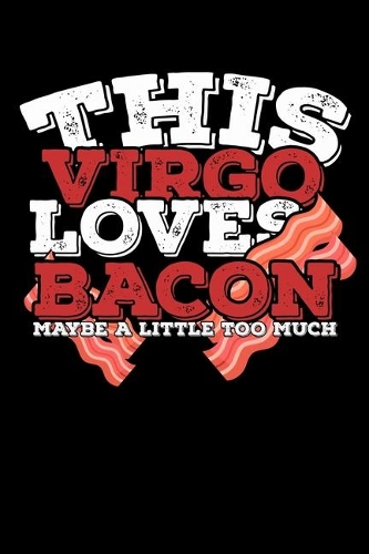 This Virgo Loves Bacon Maybe A Little Too Much Notebook
