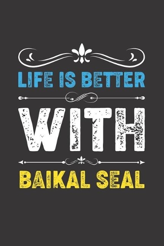 Life Is Better With Baikal Seal